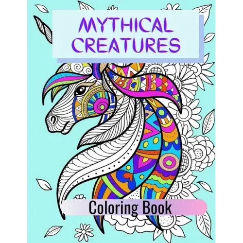 Mythical Creatures Coloring Book: Adult Colouring Fun, Stress Relief Relaxation and Escape