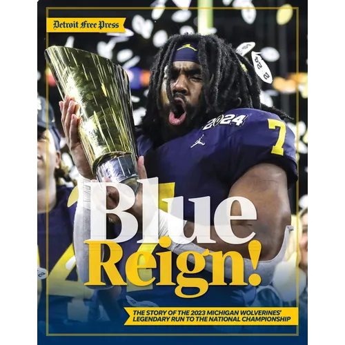 Blue Reign!: The Story of the 2023 Michigan Wolverines' Legendary Run to the National Championship