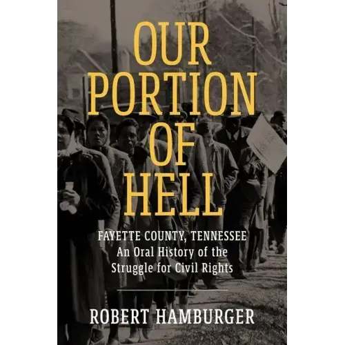 Our Portion of Hell: Fayette County, Tennessee: An Oral History of the Struggle for Civil Rights