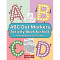 ABC Dot Markers Activity Book for kids for kindergarten girls boys: Dot markers ABC book with easy guided big dots for 2+ Age