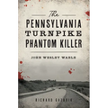 The Pennsylvania Turnpike Phantom Killer: John Wesley Wable