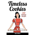 Timeless Cookies: 150 Vintage Recipes