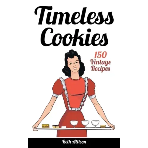 Timeless Cookies: 150 Vintage Recipes