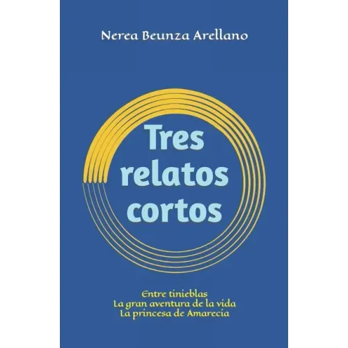 Tres relatos cortos: Entre tinieblas La gran aventura de la vida La princesa de Amarecia