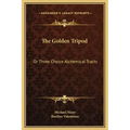 The Golden Tripod: Or Three Choice Alchemical Tracts