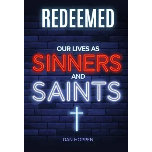 Redeemed: Our Lives as Sinners and Saints