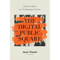The Digital Public Square: Christian Ethics in a Technological Society