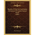 Sketches Of The Life And Indian Adventures Of Captain Samuel Brady (1891)