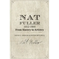 Nat Fuller: 1812-1866 From Slavery to Artistry: The Life and Work of the "Presiding Genius" of Charleston Cuisine