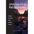 Spirituality in Photography: Taking Pictures with Deeper Vision