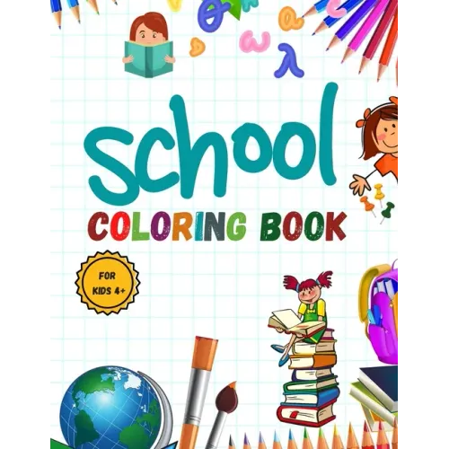 School Coloring Book: Pencil-Case; Erasers; Crayons; Papers; Rulers; Books; school; students .... and More / for Kids 4+