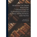 Rubáiyat of Omar Khayyám. Translated by Edward Fitzgerald. Edited, With Introd. and Notes