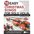 16 Easy Christmas Songs for Solo Violin: Beginner and Intermediate Arrangements of Every Song