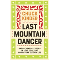 Last Mountain Dancer: Hard-Earned Lessons in Love, Loss, and Honky-Tonk Outlaw Life