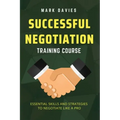 Successful Negotiation Training Course: Essential Skills and Strategies to Negotiate Like a Pro