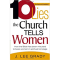 Ten Lies the Church Tells Women: How the Bible Has Been Misused to Keep Women in Spiritual Bondage