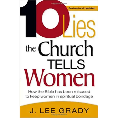 Ten Lies the Church Tells Women: How the Bible Has Been Misused to Keep Women in Spiritual Bondage