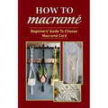 How To Macramé: Beginners' Guide To Choose Macramé Cord: Tips To Begin Macrame' Project