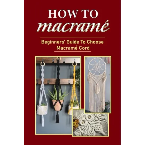 How To Macramé: Beginners' Guide To Choose Macramé Cord: Tips To Begin Macrame' Project