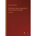 Dry-Farming; A System of Agriculture for Countries under a Low Rainfall: in large print