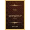 Elixirs: Their History, Formula, And Methods Of Preparation (1883)