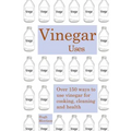 Vinegar uses: over 150 ways to use vinegar for cooking, cleaning and health