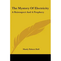 The Mystery Of Electricity: A Retrospect And A Prophecy