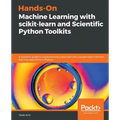 Hands-On Machine Learning with scikit-learn and Scientific Python Toolkits: A practical guide to implementing supervised and unsupervised machine lear