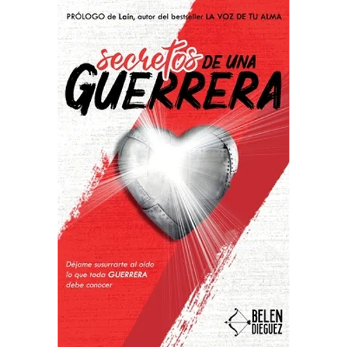 Secretos de una Guerrera: Déjame susurrarte al oído lo que toda GUERRERA debe conocer