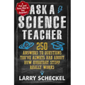 Ask a Science Teacher: 250 Answers to Questions You've Always Had about How Everyday Stuff Really Works