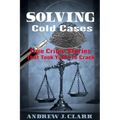 Solving Cold Cases: True Crime Stories that Took Years to Crack