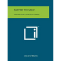 Godfrey The Great: The Life Story Of Arthur Godfrey