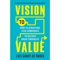 Vision to Value: How to Structure Tech Companies to Deliver Great Products