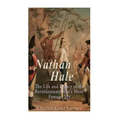 Nathan Hale: The Life and Legacy of the Revolutionary War's Most Famous Spy