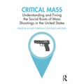 Critical Mass: Understanding and Fixing the Social Roots of Mass Shootings in the United States