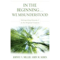 In the Beginning... We Misunderstood: Interpreting Genesis 1 in Its Original Context
