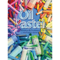 Oil Pastel: Materials and Techniques for Today's Artist