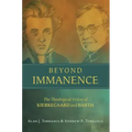 Beyond Immanence: The Theological Vision of Kierkegaard and Barth