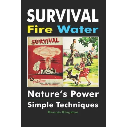 Survival Fire Water: Nature's Power, Simple Techniques