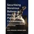 Securitising Monstrous Bottoms in the Age of Posthuman Carnivalesque?: Decolonising the Environment, Human Beings and African Heritages