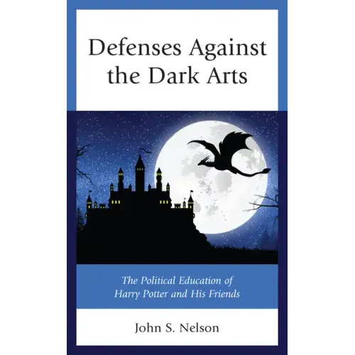 Defenses Against the Dark Arts: The Political Education of Harry Potter and His Friends