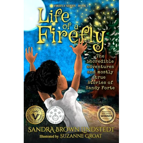 Life of a Firefly: The Incredible Adventures and Mostly True Stories of Sandy Forte
