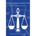 Dallas and the Jack Ruby Trial: Memoir of Judge Joe B. Brown, Sr.