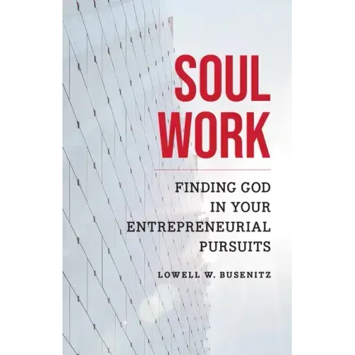 Soul Work: Finding God in Your Entrepreneurial Pursuits