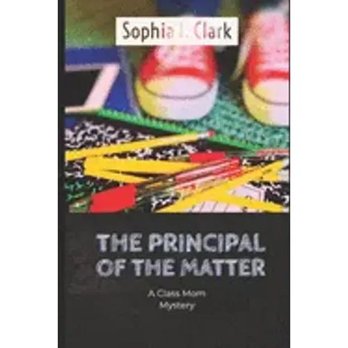 The Principal of the Matter: A Class Mom Mystery