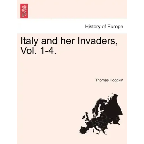 Italy and her Invaders, Vol. 1-4.