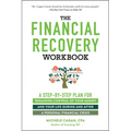 The Financial Recovery Workbook: A Step-By-Step Plan for Regaining Control of Your Money and Your Life During and After a Personal Financial Crisis