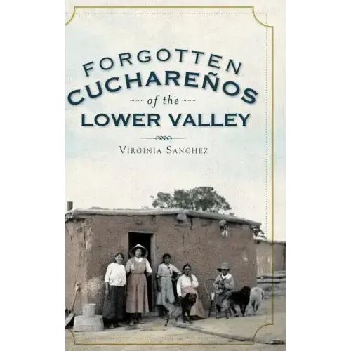 Forgotten Cucharenos of the Lower Valley