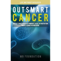 Outsmart Cancer: Defeat Cancer With Vitamin B17, Healthy Nutrition and Alternative Medicine