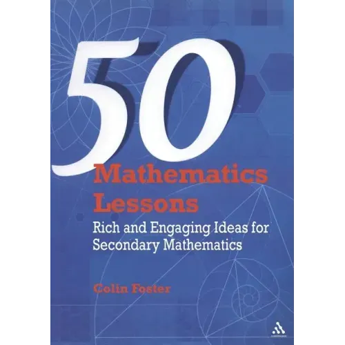 50 Mathematics Lessons: Rich and Engaging Ideas for Secondary Mathematics